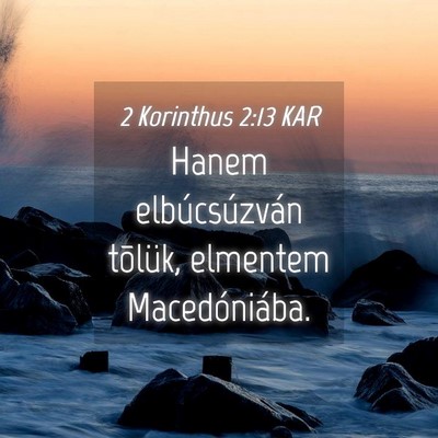 Picture 04 - 2 Korinthus 2:13 KAR - Hanem elbúcsúzván tõlük, elmentem - Bible Verse Picture