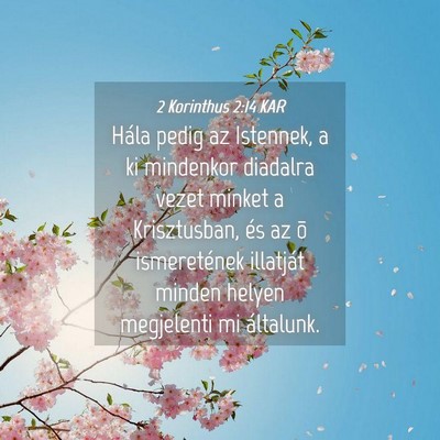 Picture 04 - 2 Korinthus 2:14 KAR - Hála pedig az Istennek, a ki mindenkor diadalra - Bible Verse Picture