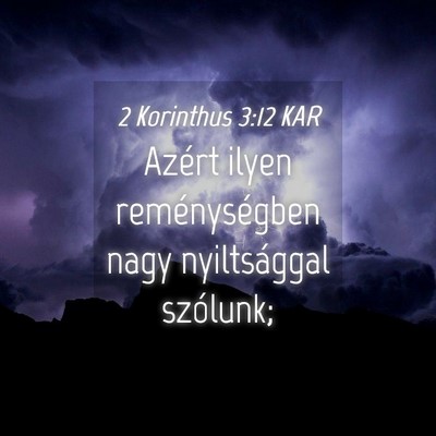 Picture 04 - 2 Korinthus 3:12 KAR - Azért ilyen reménységben nagy nyiltsággal - Bible Verse Picture