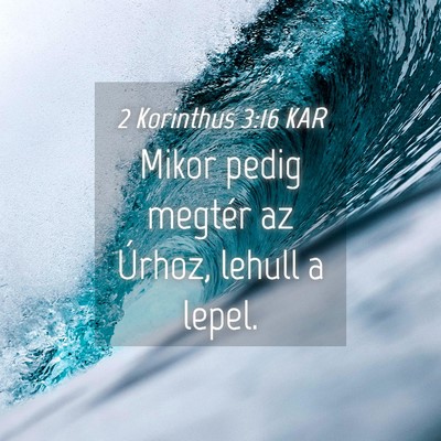 Picture 04 - 2 Korinthus 3:16 KAR - Mikor pedig megtér az Úrhoz, lehull a - Bible Verse Picture