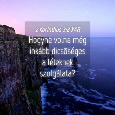 Picture 04 - 2 Korinthus 3:8 KAR - Hogyne volna még inkább dicsõséges a - Bible Verse Picture