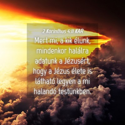 Picture 04 - 2 Korinthus 4:11 KAR - Mert mi, a kik élünk, mindenkor halálra - Bible Verse Picture