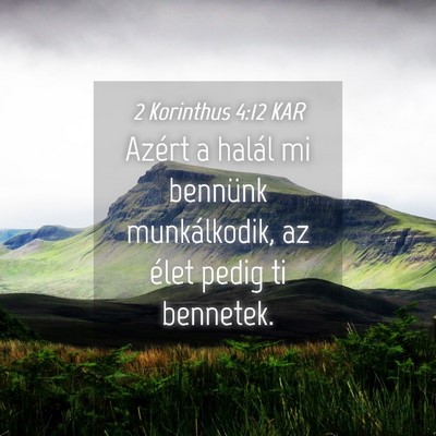 Picture 04 - 2 Korinthus 4:12 KAR - Azért a halál mi bennünk munkálkodik, az - Bible Verse Picture