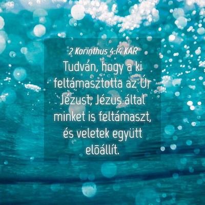 Picture 04 - 2 Korinthus 4:14 KAR - Tudván, hogy a ki feltámasztotta az Úr - Bible Verse Picture