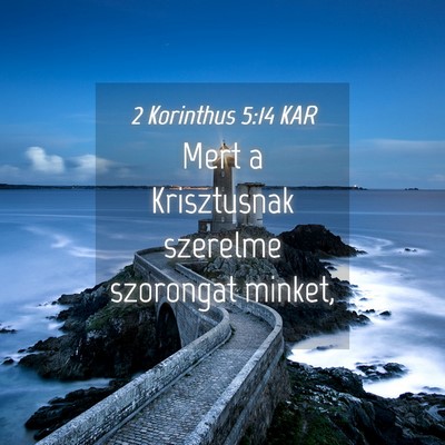 Picture 04 - 2 Korinthus 5:14 KAR - Mert a Krisztusnak szerelme szorongat - Bible Verse Picture