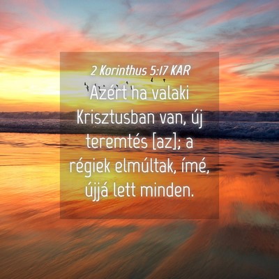 Picture 04 - 2 Korinthus 5:17 KAR - Azért ha valaki Krisztusban van, új teremtés - Bible Verse Picture
