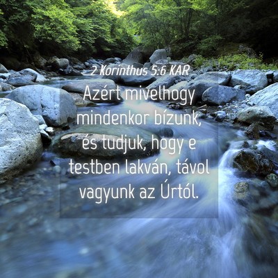 Picture 04 - 2 Korinthus 5:6 KAR - Azért mivelhogy mindenkor bízunk, és tudjuk, - Bible Verse Picture