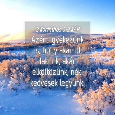 Picture 04 - 2 Korinthus 5:9 KAR - Azért igyekezünk is, hogy akár itt lakunk, - Bible Verse Picture