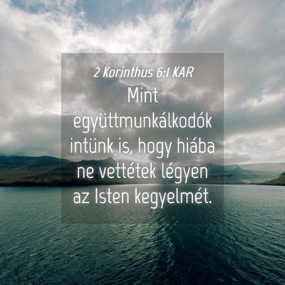 Picture 04 - 2 Korinthus 6:1 KAR - Mint együttmunkálkodók intünk is, hogy hiába - Bible Verse Picture