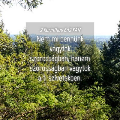 Picture 04 - 2 Korinthus 6:12 KAR - Nem mi bennünk vagytok szorosságban, hanem - Bible Verse Picture