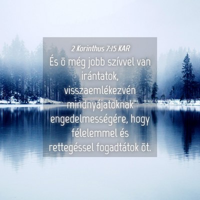 Picture 04 - 2 Korinthus 7:15 KAR - És õ még jobb szívvel van irántatok, - Bible Verse Picture