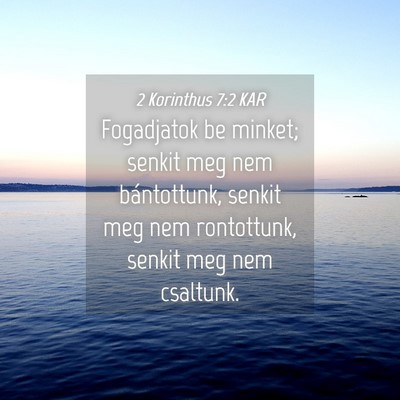 Picture 04 - 2 Korinthus 7:2 KAR - Fogadjatok be minket; senkit meg nem bántottunk, - Bible Verse Picture