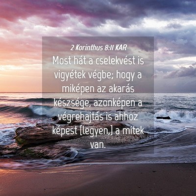 Picture 04 - 2 Korinthus 8:11 KAR - Most hát a cselekvést is vigyétek végbe; hogy - Bible Verse Picture