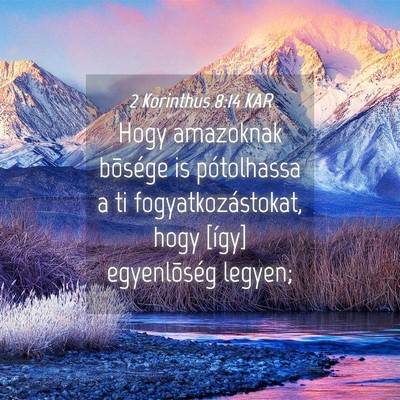 Picture 04 - 2 Korinthus 8:14 KAR - Hogy amazoknak bõsége is pótolhassa a ti - Bible Verse Picture