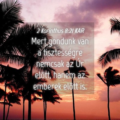 Picture 04 - 2 Korinthus 8:21 KAR - Mert gondunk van a tisztességre nemcsak az Úr - Bible Verse Picture