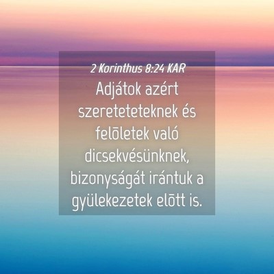 Picture 04 - 2 Korinthus 8:24 KAR - Adjátok azért szereteteteknek és felõletek - Bible Verse Picture