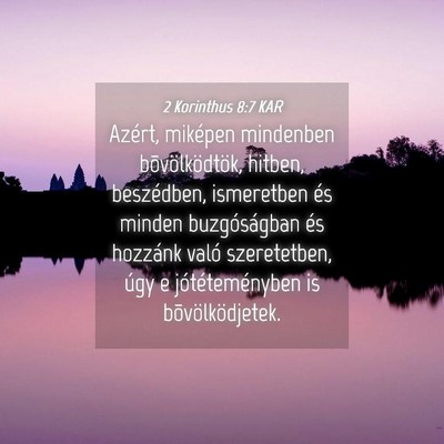 Picture 04 - 2 Korinthus 8:7 KAR - Azért, miképen mindenben bõvölködtök, - Bible Verse Picture