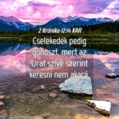 Picture 04 - 2 Krónika 12:14 KAR - Cselekedék pedig gonoszt, mert az Urat szíve - Bible Verse Picture