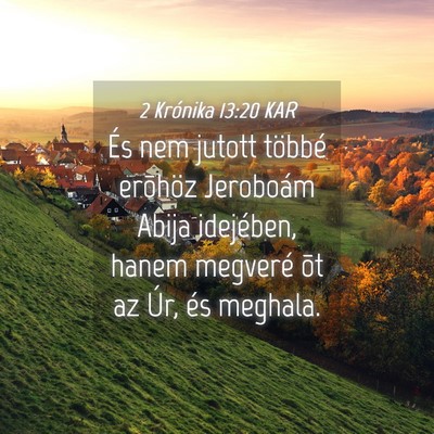Picture 04 - 2 Krónika 13:20 KAR - És nem jutott többé erõhöz Jeroboám Abija - Bible Verse Picture