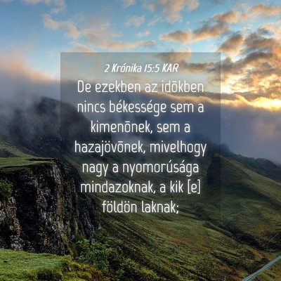 Picture 04 - 2 Krónika 15:5 KAR - De ezekben az idõkben nincs békessége sem a - Bible Verse Picture