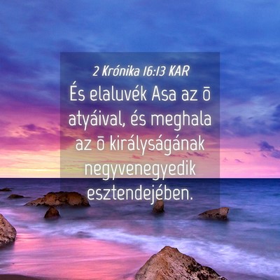 Picture 04 - 2 Krónika 16:13 KAR - És elaluvék Asa az õ atyáival, és meghala az - Bible Verse Picture
