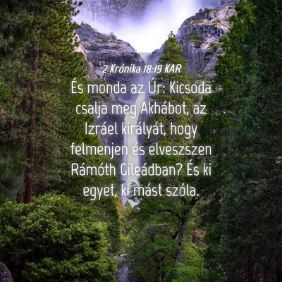 Picture 04 - 2 Krónika 18:19 KAR - És monda az Úr: Kicsoda csalja meg Akhábot, az - Bible Verse Picture