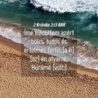 Picture 04 - 2 Krónika 2:13 KAR - Ímé küldöttem azért bölcs, tudós és - Bible Verse Picture