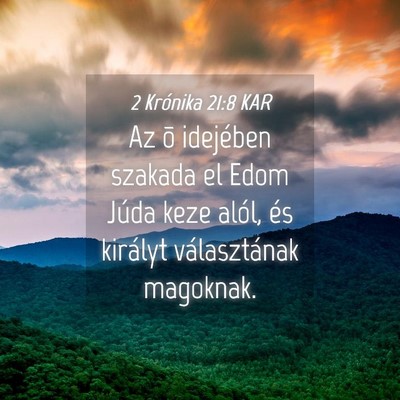 Picture 04 - 2 Krónika 21:8 KAR - Az õ idejében szakada el Edom Júda keze alól, - Bible Verse Picture