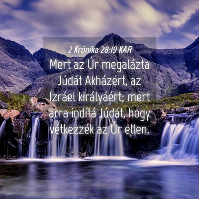 Picture 04 - 2 Krónika 28:19 KAR - Mert az Úr megalázta Júdát Akházért, az - Bible Verse Picture