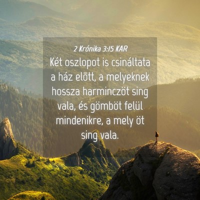 Picture 04 - 2 Krónika 3:15 KAR - Két oszlopot is csináltata a ház elõtt, a - Bible Verse Picture