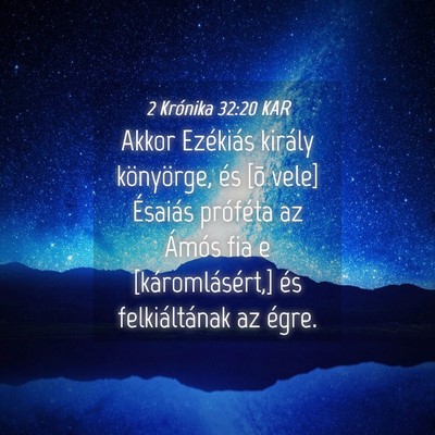 Picture 04 - 2 Krónika 32:20 KAR - Akkor Ezékiás király könyörge, és [õ vele] - Bible Verse Picture