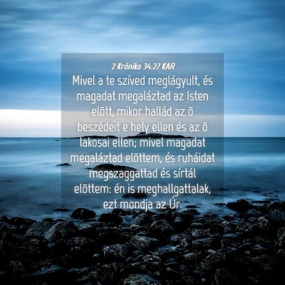 Picture 04 - 2 Krónika 34:27 KAR - Mivel a te szíved meglágyult, és magadat - Bible Verse Picture