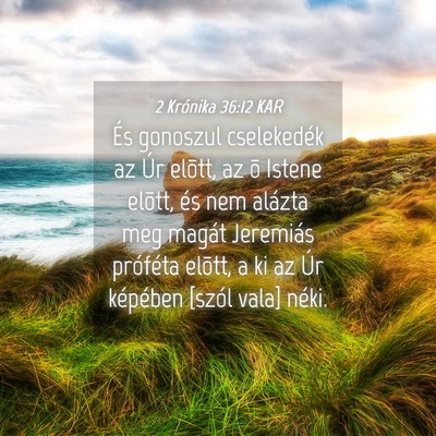 Picture 04 - 2 Krónika 36:12 KAR - És gonoszul cselekedék az Úr elõtt, az õ - Bible Verse Picture