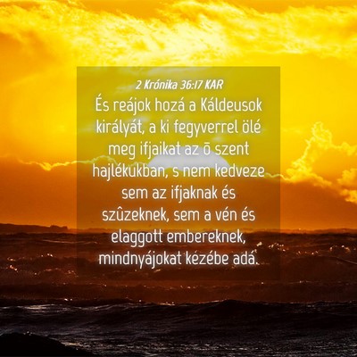 Picture 04 - 2 Krónika 36:17 KAR - És reájok hozá a Káldeusok királyát, a ki - Bible Verse Picture