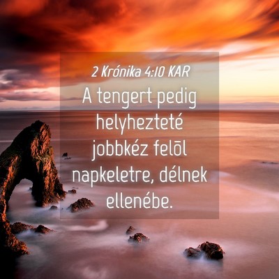 Picture 04 - 2 Krónika 4:10 KAR - A tengert pedig helyhezteté jobbkéz felõl - Bible Verse Picture