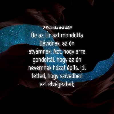 Picture 04 - 2 Krónika 6:8 KAR - De az Úr azt mondotta Dávidnak, az én - Bible Verse Picture