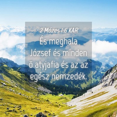Picture 04 - 2 Mózes 1:6 KAR - És meghala József és minden õ atyjafia és az - Bible Verse Picture