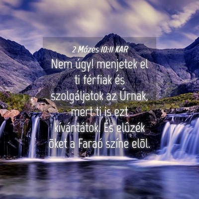 Picture 04 - 2 Mózes 10:11 KAR - Nem úgy! menjetek el ti férfiak és - Bible Verse Picture