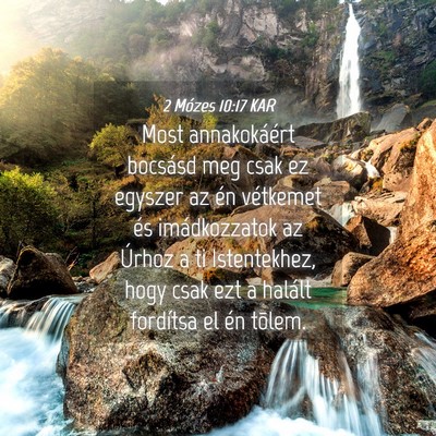 Picture 04 - 2 Mózes 10:17 KAR - Most annakokáért bocsásd meg csak ez egyszer - Bible Verse Picture