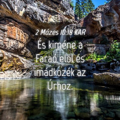 Picture 04 - 2 Mózes 10:18 KAR - És kiméne a Faraó elõl és imádkozék az - Bible Verse Picture