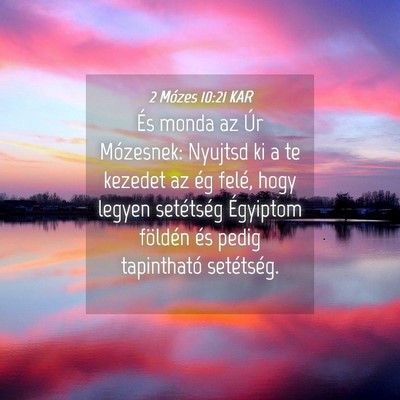 Picture 04 - 2 Mózes 10:21 KAR - És monda az Úr Mózesnek: Nyujtsd ki a te - Bible Verse Picture