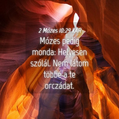 Picture 04 - 2 Mózes 10:29 KAR - Mózes pedig monda: Helyesen szólál. Nem látom - Bible Verse Picture