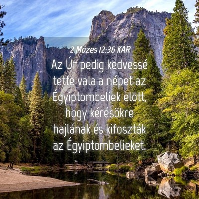 Picture 04 - 2 Mózes 12:36 KAR - Az Úr pedig kedvessé tette vala a népet az - Bible Verse Picture