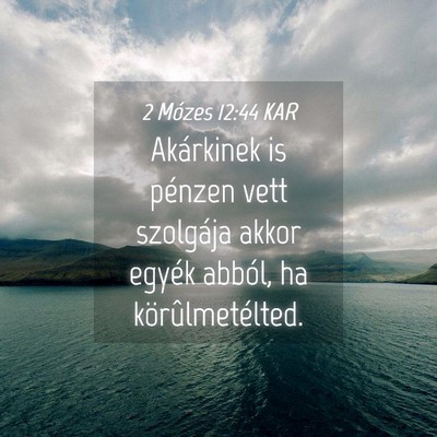 Picture 04 - 2 Mózes 12:44 KAR - Akárkinek is pénzen vett szolgája akkor egyék - Bible Verse Picture