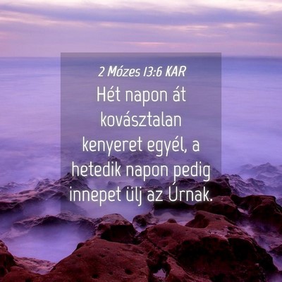 Picture 04 - 2 Mózes 13:6 KAR - Hét napon át kovásztalan kenyeret egyél, a - Bible Verse Picture