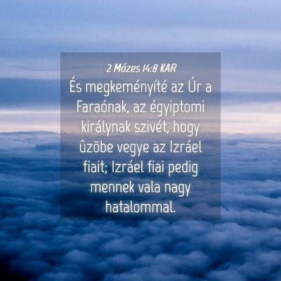 Picture 04 - 2 Mózes 14:8 KAR - És megkeményíté az Úr a Faraónak, az - Bible Verse Picture
