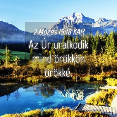 Picture 04 - 2 Mózes 15:18 KAR - Az Úr uralkodik mind örökkön - Bible Verse Picture