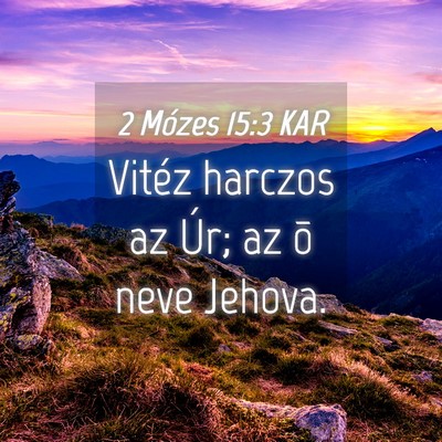 Picture 04 - 2 Mózes 15:3 KAR - Vitéz harczos az Úr; az õ neve - Bible Verse Picture