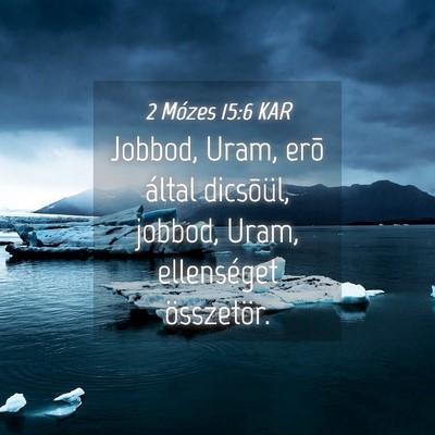 Picture 04 - 2 Mózes 15:6 KAR - Jobbod, Uram, erõ által dicsõül, jobbod, - Bible Verse Picture