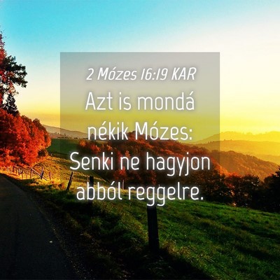Picture 04 - 2 Mózes 16:19 KAR - Azt is mondá nékik Mózes: Senki ne hagyjon - Bible Verse Picture